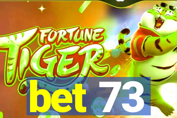 bet 73